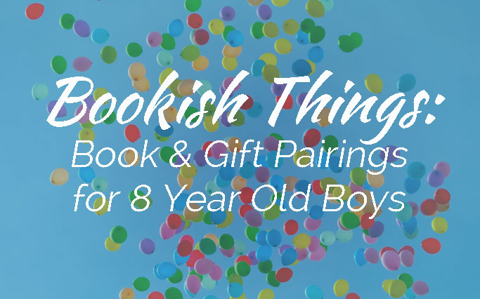 Bookish Things: Book & Gift Pairings for 8 Year Old Boys