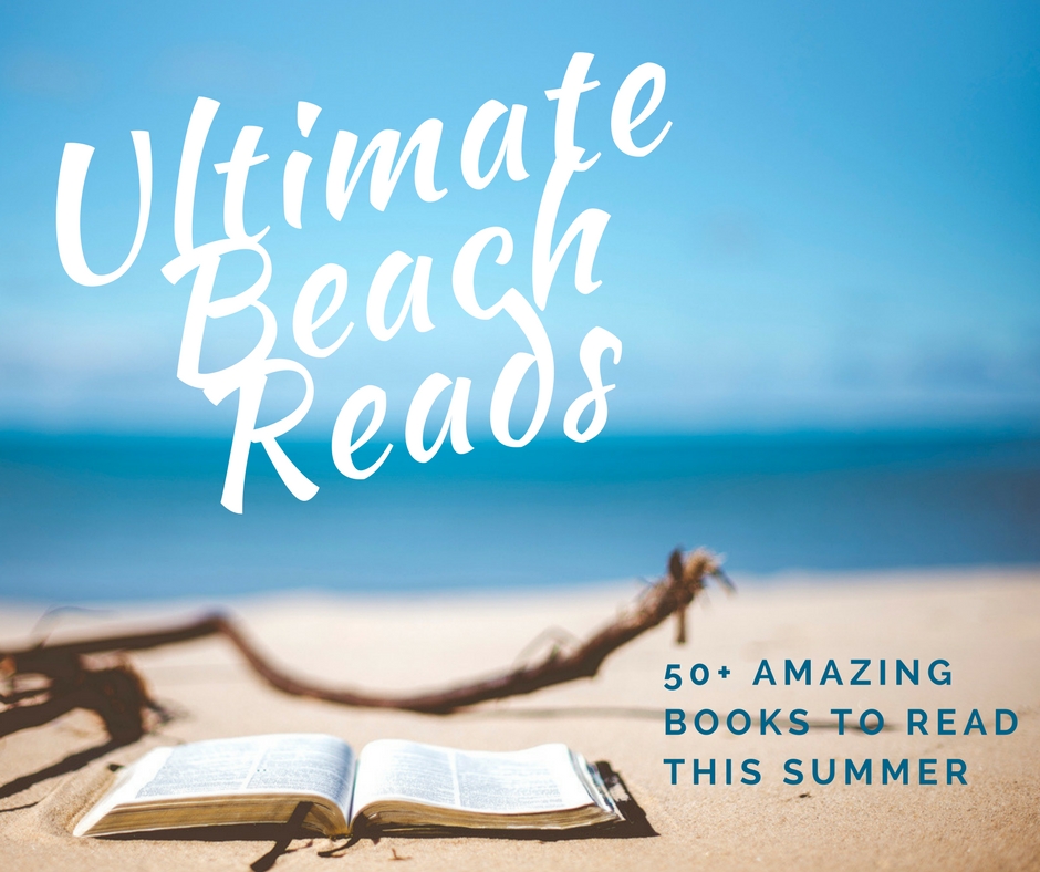Looking for the best books to read while relaxing seaside? We have the Ultimate Beach Reads 2017 List. Pin Now, Read Later!