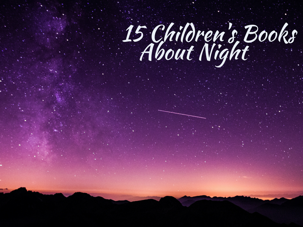 15 incredible children's picture books about night - from old time favorites to new authors - there are plenty of books to keep your kids entertained on long winter nights.