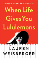 when life gives you lululemons by lauren weisberger