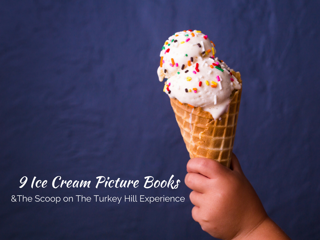 9 delicious Ice Cream Picture Books plus the scoop on the Turkey Hill Experience!