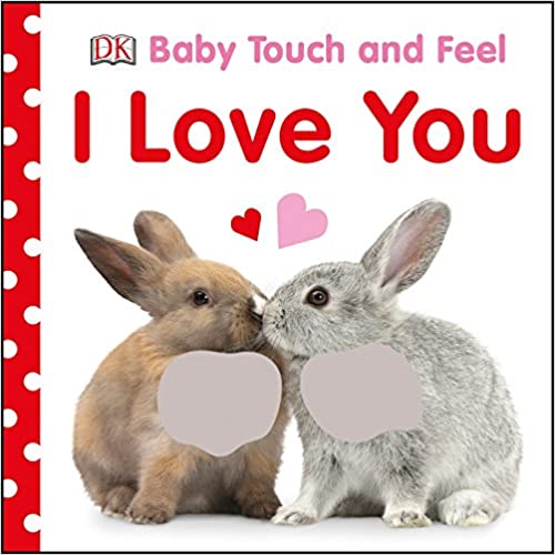 Baby Touch and Feel: I Love You and other Valentines Books for Toddlers & Babies