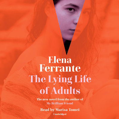 2021 Audie Awards Finalists: Libro.Fm's Picks to Listen to Now 3 The Lying Life of Adults by Elena Ferrante