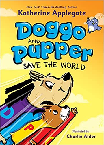 Doggo and Pepper Save the World by Katherine Applegate and 38 more New kids' Books for Spring 2022