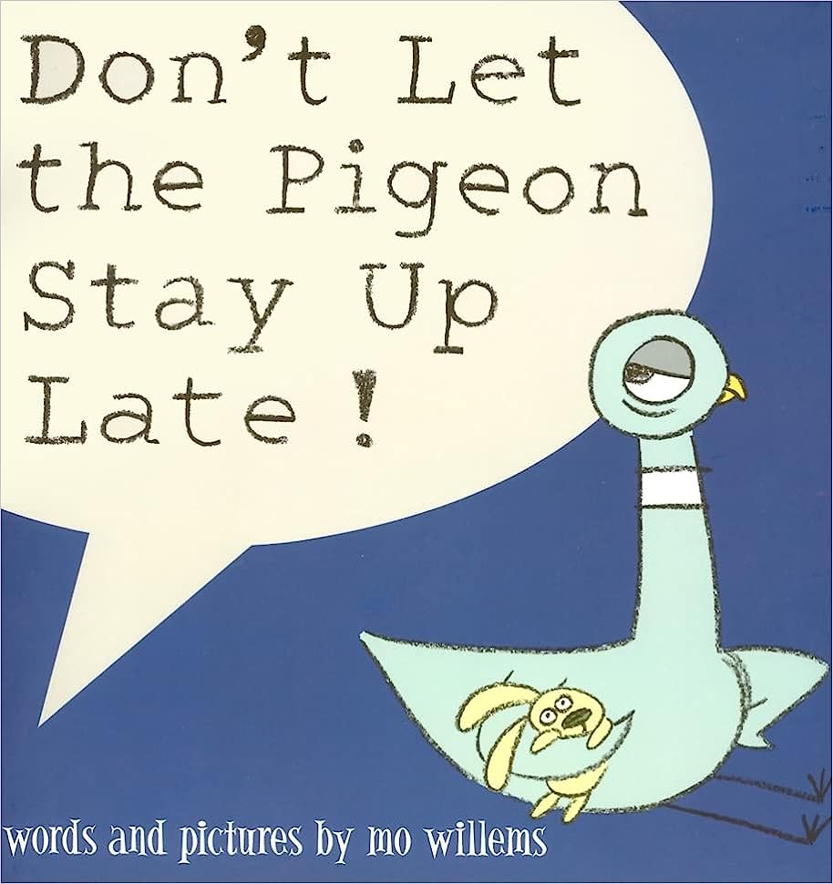 Dont let the pigeon stay up late