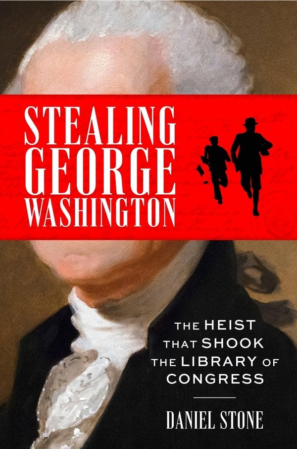 Stealing George Washington: The Heist That Shook the Library of Congress Book Cover